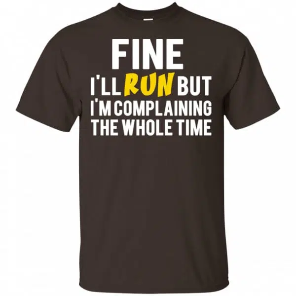 Fine I'll Run But I'm Going To Complaining The Whole Time Shirt, Hoodie, Tank 4