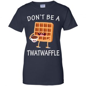 Don't Be A Twatwaffle Shirt, Hoodie, Tank 24