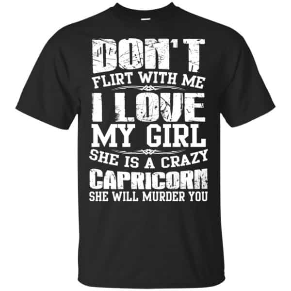 Don't Flirt With Me I Love My Girl She Is A Crazy Capricorn Shirt, Hoodie, Tank 3