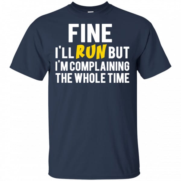 Fine I’ll Run But I’m Going To Complaining The Whole Time Shirt, Hoodie, Tank Apparel 6