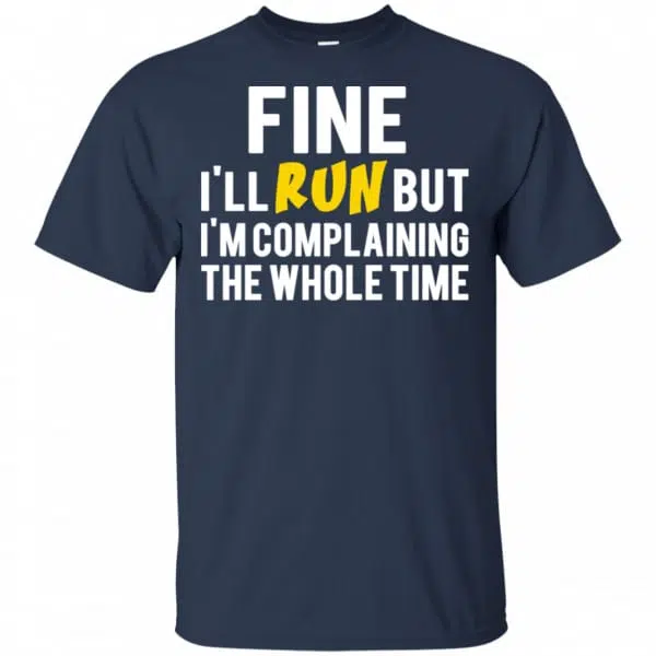 Fine I'll Run But I'm Going To Complaining The Whole Time Shirt, Hoodie, Tank 6