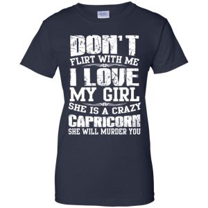 Don't Flirt With Me I Love My Girl She Is A Crazy Capricorn Shirt, Hoodie, Tank 24