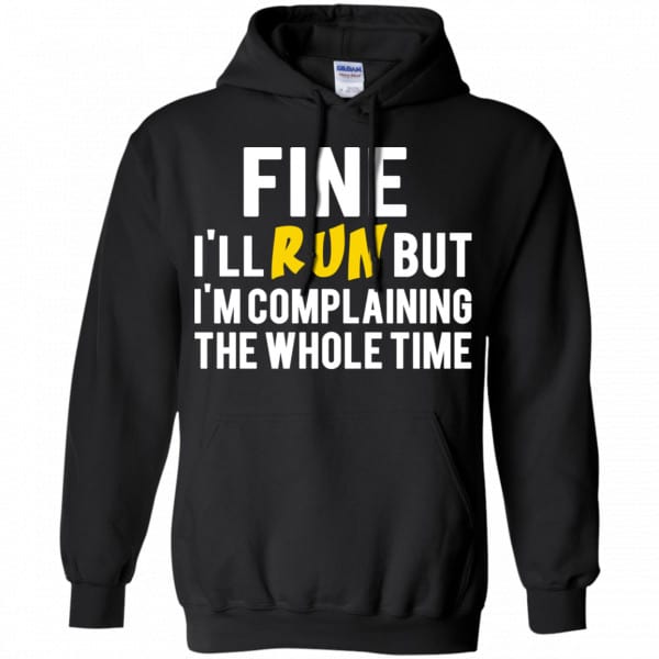 Fine I’ll Run But I’m Going To Complaining The Whole Time Shirt, Hoodie, Tank Apparel 7