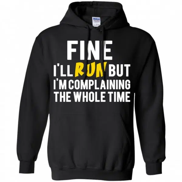 Fine I'll Run But I'm Going To Complaining The Whole Time Shirt, Hoodie, Tank 7