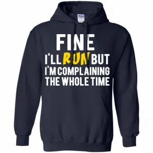 Fine I'll Run But I'm Going To Complaining The Whole Time Shirt, Hoodie, Tank 19