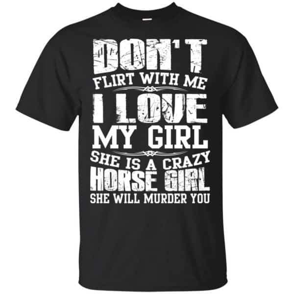 Don't Flirt With Me I Love My Girl She Is A Crazy Horse Girl Shirt, Hoodie, Tank 3