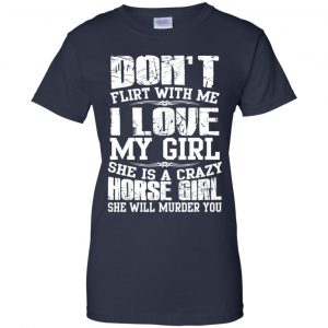 Don't Flirt With Me I Love My Girl She Is A Crazy Horse Girl Shirt, Hoodie, Tank 24 Don't Flirt With Me I Love My Girl She Is A Crazy Horse Girl Shirt, Hoodie, Tank 24