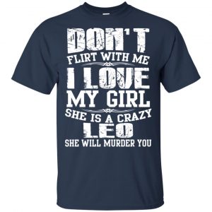 Don't Flirt With Me I Love My Girl She Is A Crazy Leo Shirt, Hoodie, Tank 17