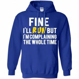 Fine I'll Run But I'm Going To Complaining The Whole Time Shirt, Hoodie, Tank 21