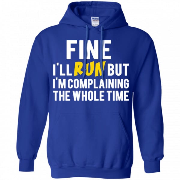 Fine I’ll Run But I’m Going To Complaining The Whole Time Shirt, Hoodie, Tank Apparel 10