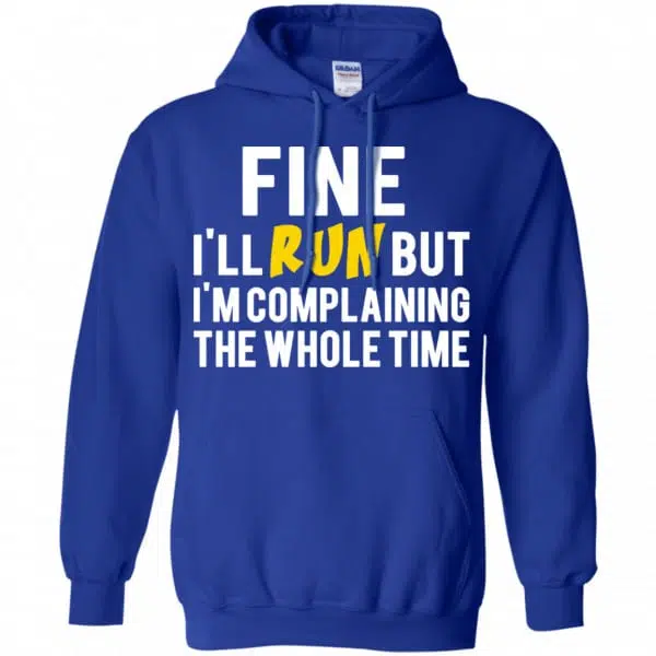 Fine I'll Run But I'm Going To Complaining The Whole Time Shirt, Hoodie, Tank 10