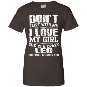 Don't Flirt With Me I Love My Girl She Is A Crazy Leo Shirt, Hoodie, Tank 23