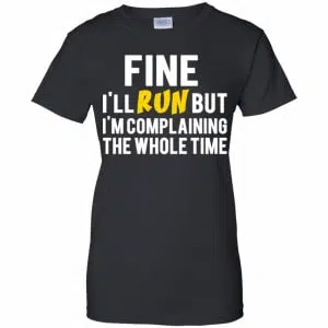 Fine I'll Run But I'm Going To Complaining The Whole Time Shirt, Hoodie, Tank 22