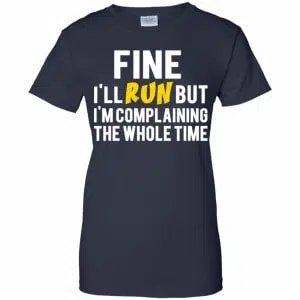 Fine I'll Run But I'm Going To Complaining The Whole Time Shirt, Hoodie, Tank 24
