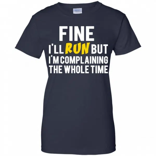 Fine I'll Run But I'm Going To Complaining The Whole Time Shirt, Hoodie, Tank 13