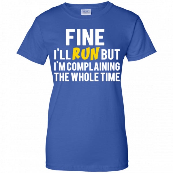 Fine I’ll Run But I’m Going To Complaining The Whole Time Shirt, Hoodie, Tank Apparel 14