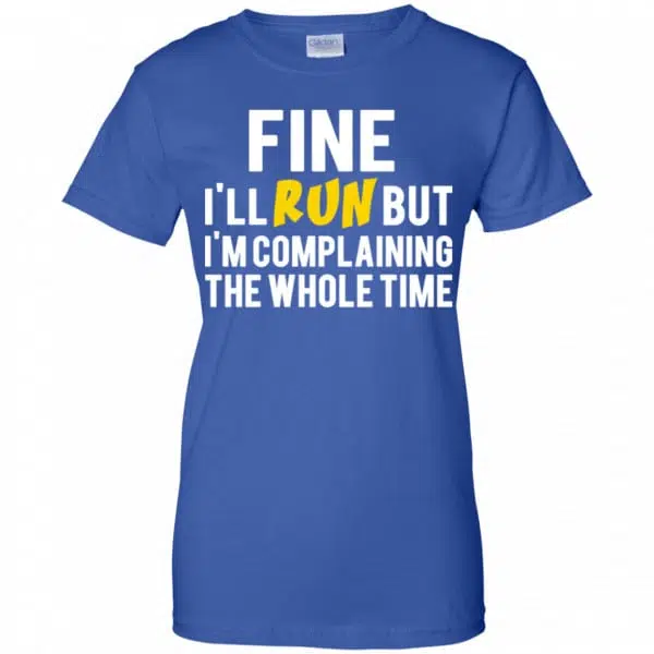 Fine I'll Run But I'm Going To Complaining The Whole Time Shirt, Hoodie, Tank 14