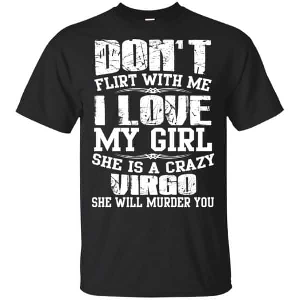 Don't Flirt With Me I Love My Girl She Is A Crazy Virgo Shirt, Hoodie, Tank 3