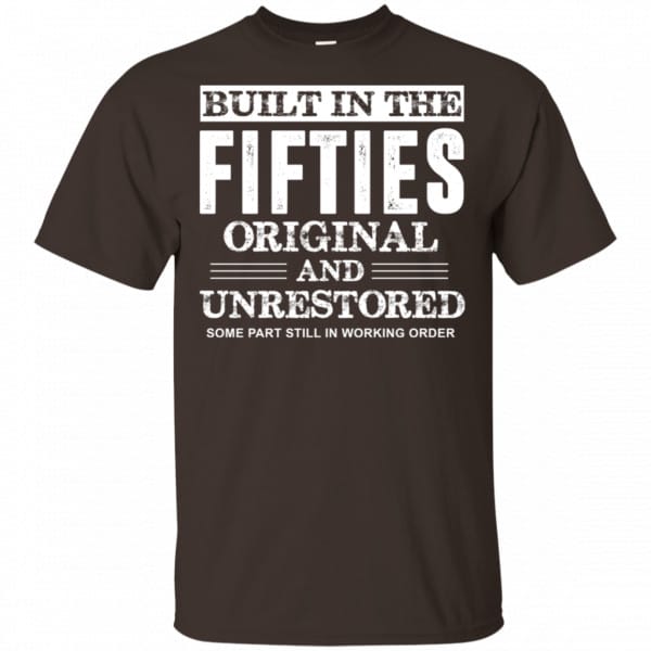 Built In The Fifties Original And Unrestored – Birthday Shirt, Hoodie, Tank Apparel 4