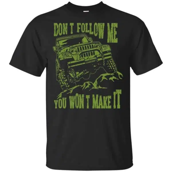 Army Jeep: Don't Follow Me You Won't Make It T-Shirts, Hoodie, Tank 3