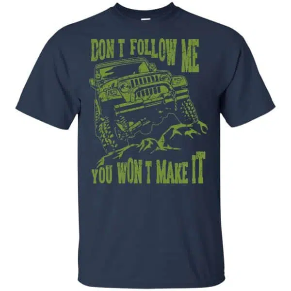 Army Jeep: Don't Follow Me You Won't Make It T-Shirts, Hoodie, Tank 6