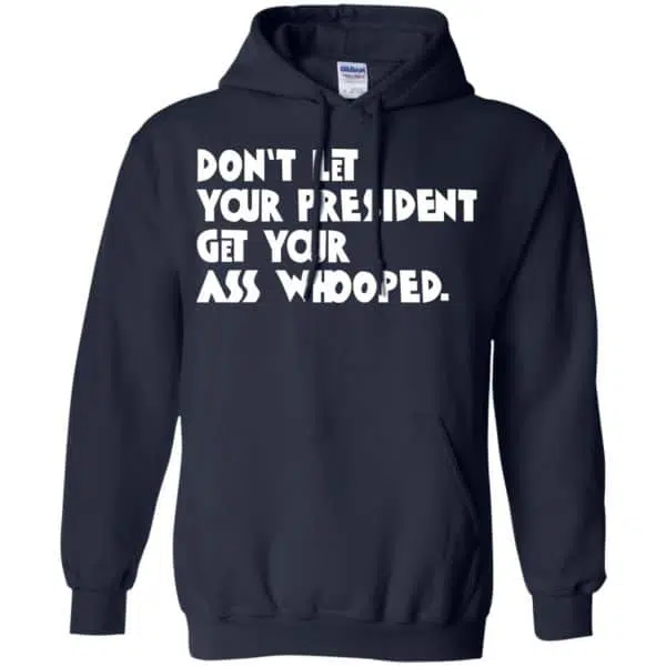Don't Let Your President Get Your Ass Whooped Shirt, Hoodie, Tank 8