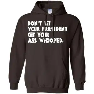 Don't Let Your President Get Your Ass Whooped Shirt, Hoodie, Tank 20