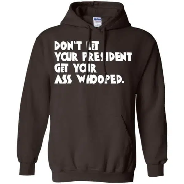 Don't Let Your President Get Your Ass Whooped Shirt, Hoodie, Tank 9