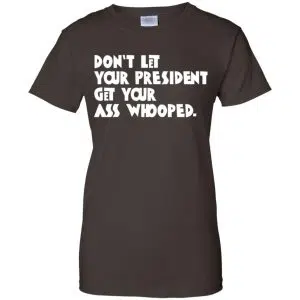 Don't Let Your President Get Your Ass Whooped Shirt, Hoodie, Tank 23