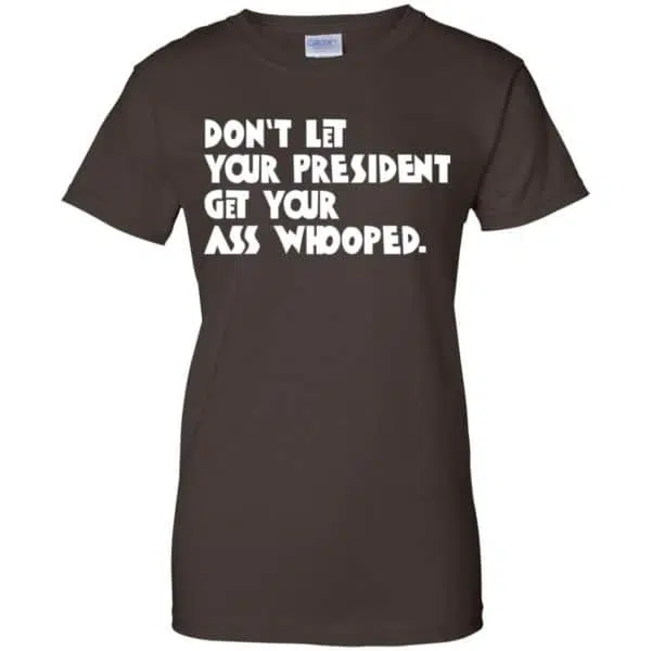 Don't Let Your President Get Your Ass Whooped Shirt, Hoodie, Tank 12