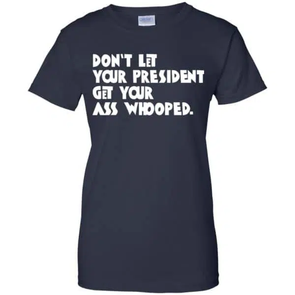 Don't Let Your President Get Your Ass Whooped Shirt, Hoodie, Tank 13