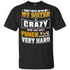 Don't Mess With Me My Sister Is Crazy Shirt, Hoodie, Tank 1
