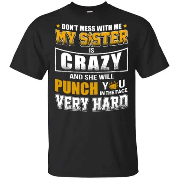 Don't Mess With Me My Sister Is Crazy Shirt, Hoodie, Tank 3