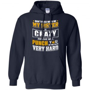 Don't Mess With Me My Sister Is Crazy Shirt, Hoodie, Tank 19 Don't Mess With Me My Sister Is Crazy Shirt, Hoodie, Tank 19