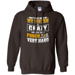 Don't Mess With Me My Sister Is Crazy Shirt, Hoodie, Tank 20 Don't Mess With Me My Sister Is Crazy Shirt, Hoodie, Tank 20