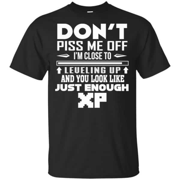Don’t Piss Me Off I’m Close To Leveling Up And You Look Like Just Enough XP Shirt, Hoodie, Tank Apparel 3
