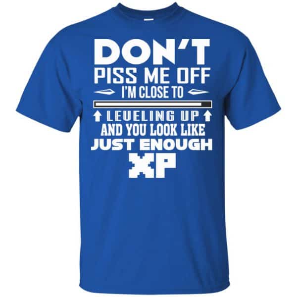Don’t Piss Me Off I’m Close To Leveling Up And You Look Like Just Enough XP Shirt, Hoodie, Tank Apparel 5