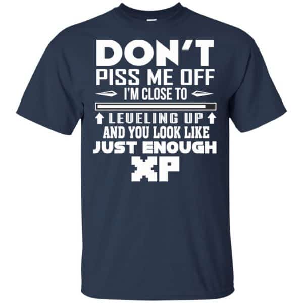 Don’t Piss Me Off I’m Close To Leveling Up And You Look Like Just Enough XP Shirt, Hoodie, Tank Apparel 6