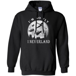 I'm So Fly I Neverland Shirt, Hoodie, Tank 18 I'm So Fly I Neverland Shirt, Hoodie, Tank 18