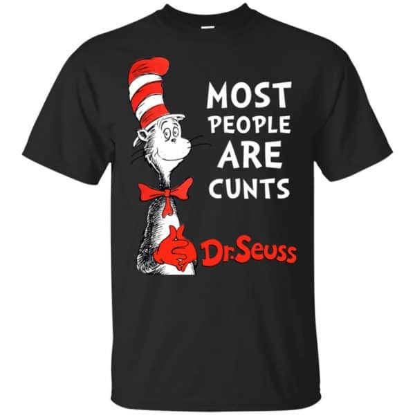 Most People Are Cunts By Dr Seuss Shirt, Hoodie, Tank Best Selling 3