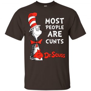 Most People Are Cunts By Dr Seuss Shirt, Hoodie, Tank Best Selling 2