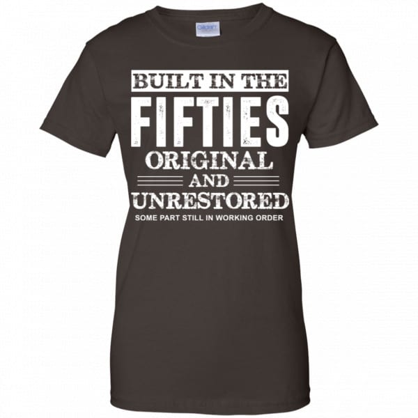 Built In The Fifties Original And Unrestored – Birthday Shirt, Hoodie, Tank Apparel 12