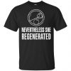 Nevertheless She Regenerated Shirt, Hoodie, Tank 1 Nevertheless She Regenerated Shirt, Hoodie, Tank 1