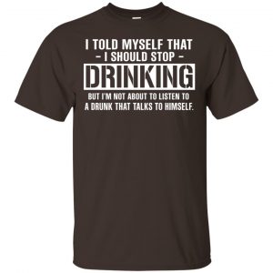 I Told Myself That I Should Stop Drinking Shirt, Hoodie, Tank Apparel 2