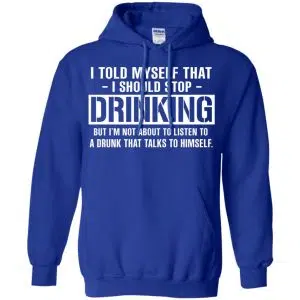 I Told Myself That I Should Stop Drinking Shirt, Hoodie, Tank 21