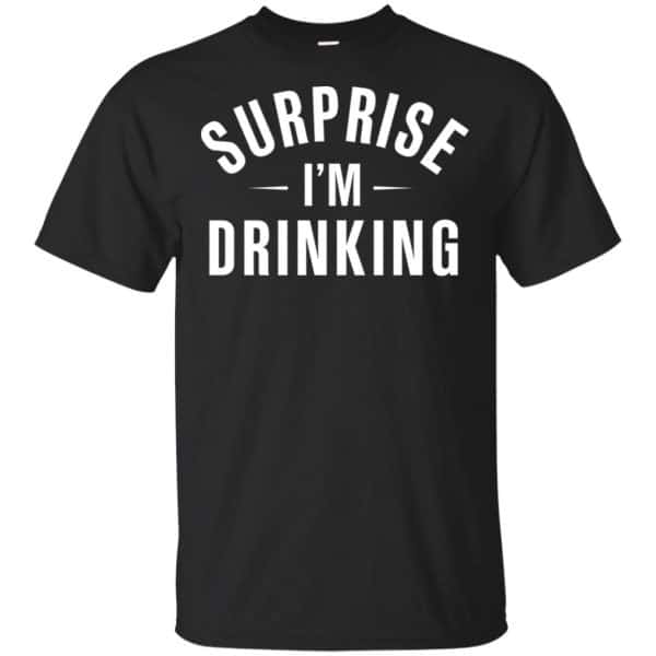 Surprise I’m Drinking Shirt, Hoodie, Tank Apparel 3