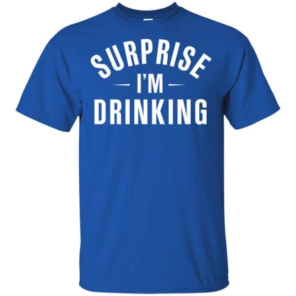 Surprise I’m Drinking Shirt, Hoodie, Tank Apparel 5