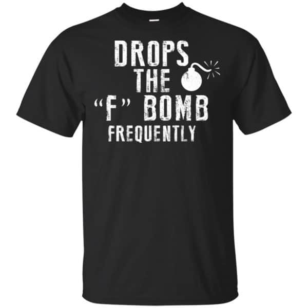 Drops The F Bomb Frequently Shirt, Hoodie, Tank Apparel 3