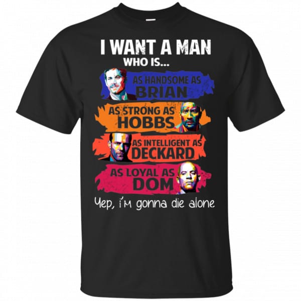 I Want A Man Who Is As Handsome As Brian As Strong As Hobbs As Intelligent As Deckard As Loyal As Dom Shirt, Hoodie, Tank 3