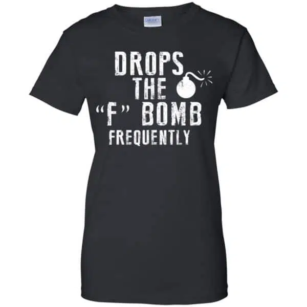 Drops The F Bomb Frequently Shirt, Hoodie, Tank 11